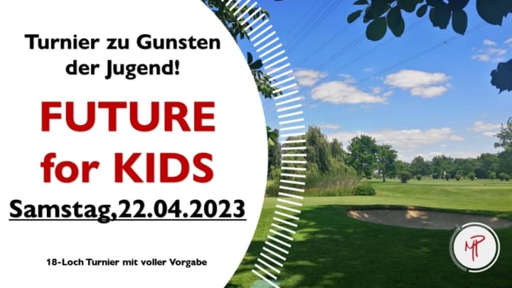 Future for Kids Turnier zu Gunsten der Jugend. Am Samstag den 22.4.2023. 18-Loch Turnier mit voller Vorgabe