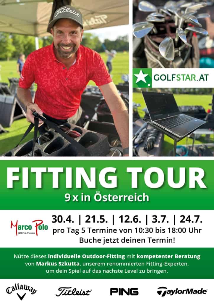 Golf Star Fitting Tour! 9 Mal in Österreich 30.4., 21.5., 12.6., 3.7., 24.7. pro Tag 5 Termine von 10:30 bis 18 Uhr Nutze dieses individuelle Outdoor-Fitting mit kompetenter Beratung von Markus Szkutta, unserem renommierten Fitting-Experten, um dein Spiel auf das nächste Level zu bringen.
